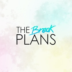 The Break Plans