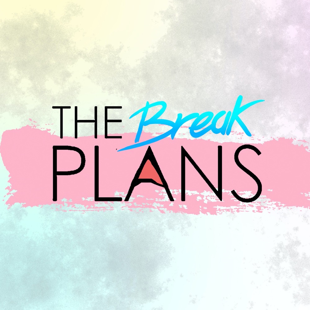 The Break Plans