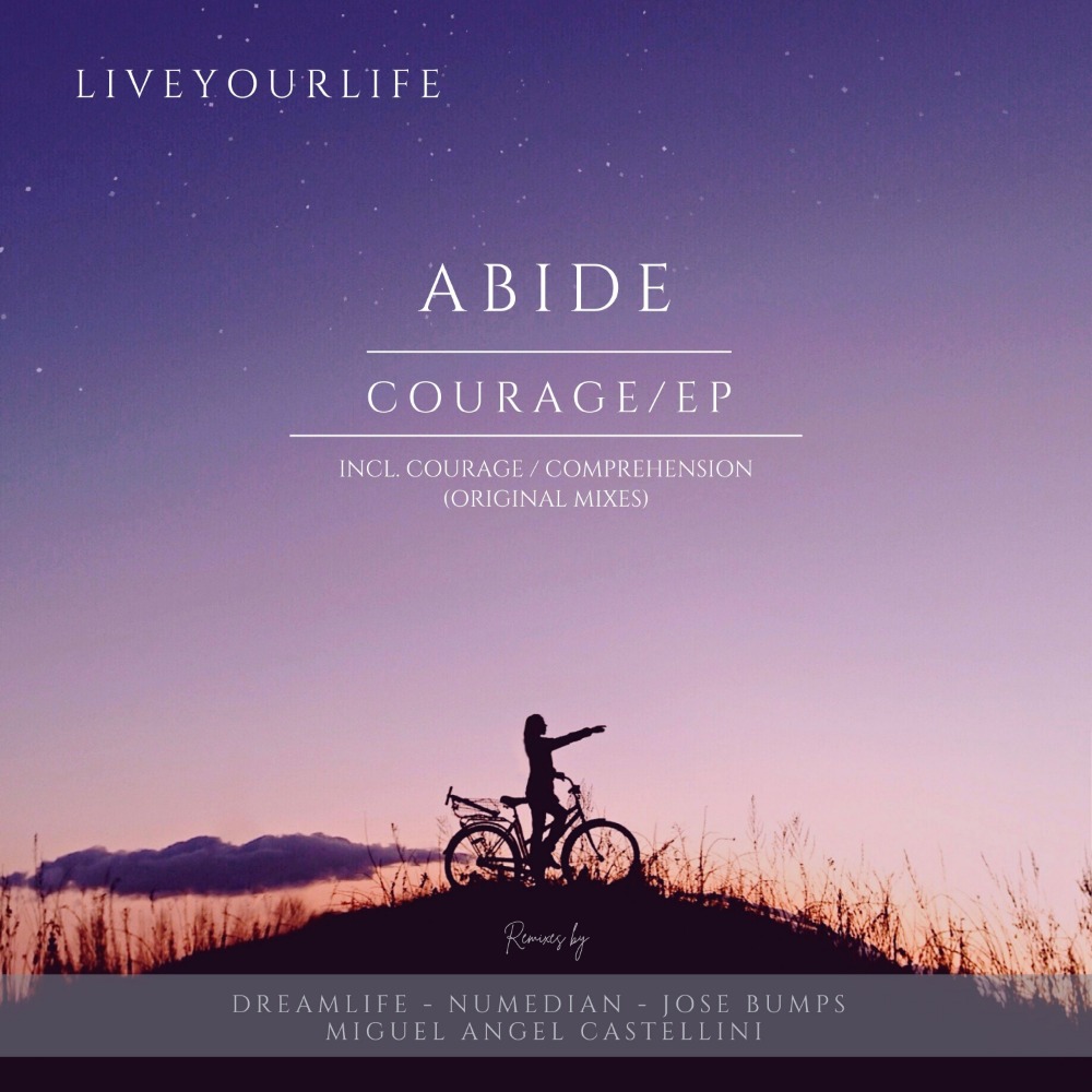 ABIDE - COURAGE / EP Remixes by, DreamLife, Numedian, Jose Bumps, Miguel Angel Castellini
