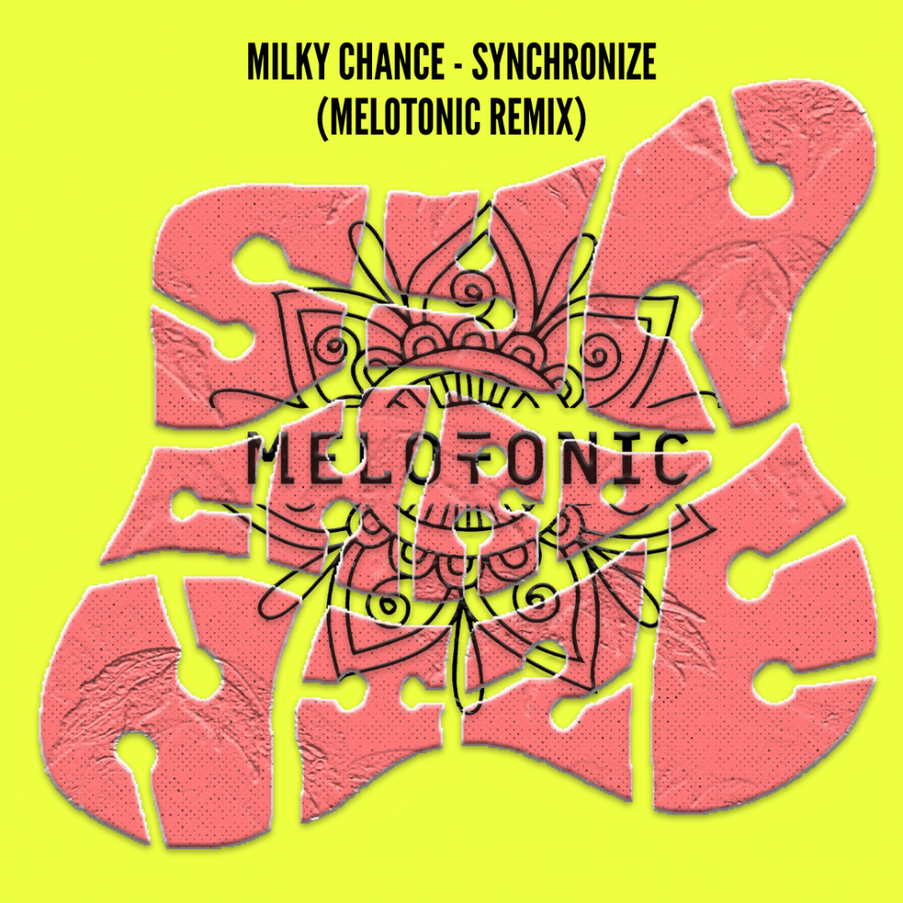 Milky Chance - Synchronize (MELOTONIC Remix)