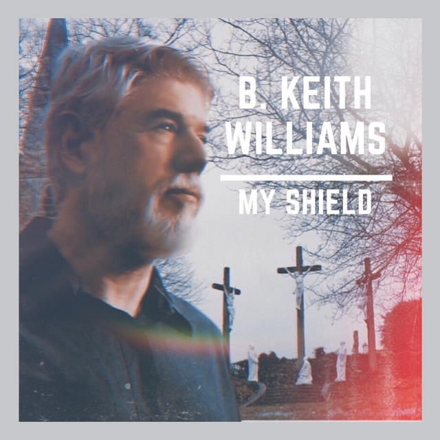 B. Keith Williams - My Shield