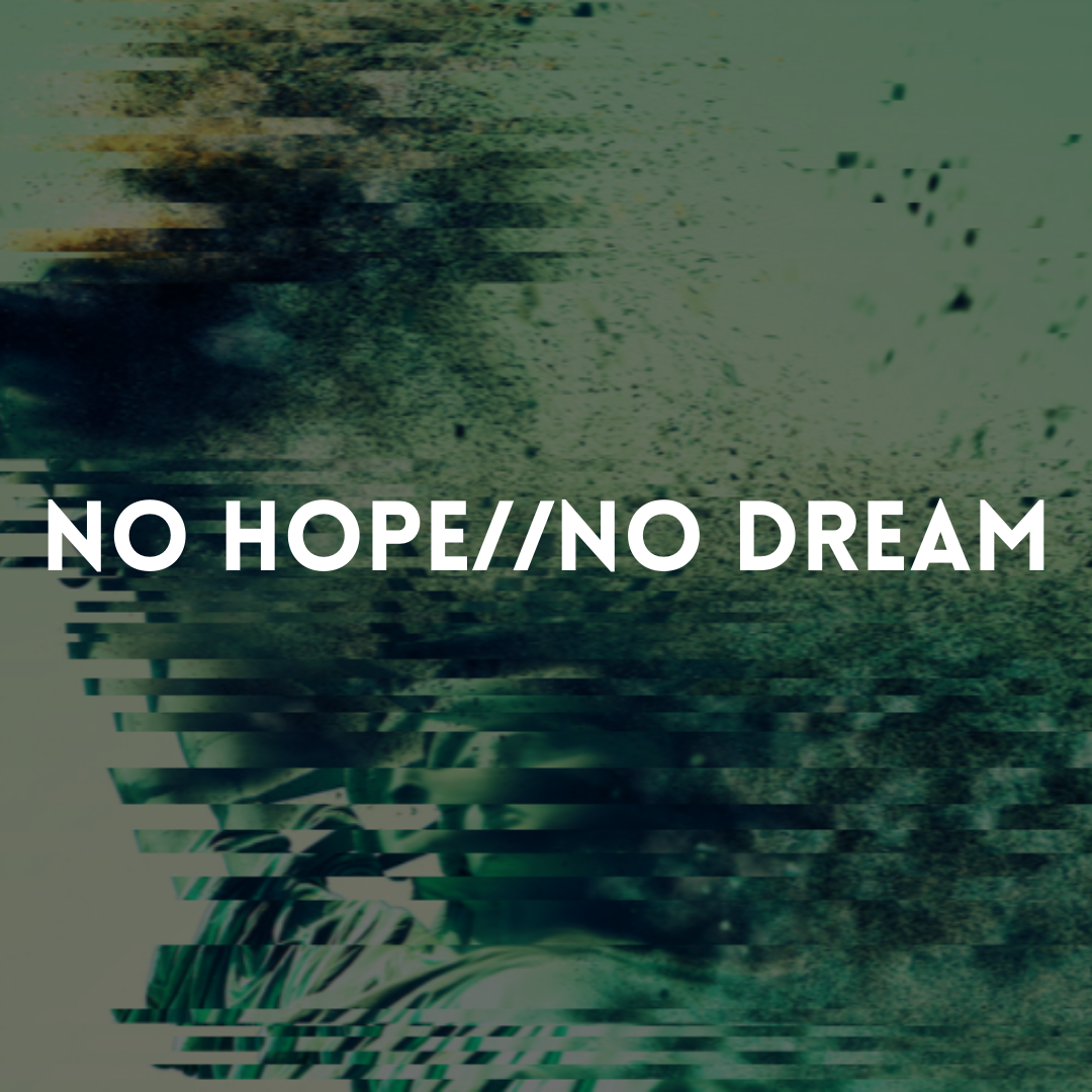 No Hope//No Dream