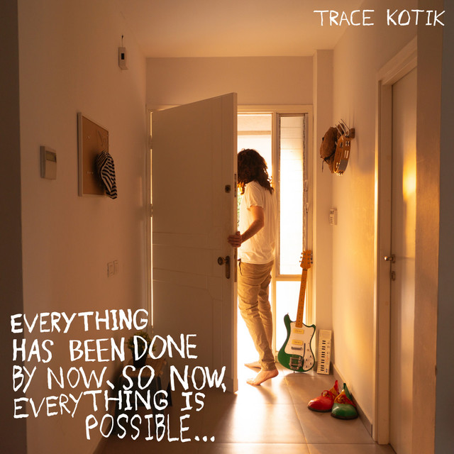 Everything Has Been Done by Now, so Now, Everything Is Possible ...