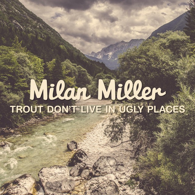 Milan Miller Trout Don't Live in Ugly Places