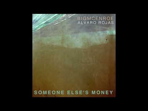 Bigmcenroe and Alvaro Rojas -  Someone Else's Money