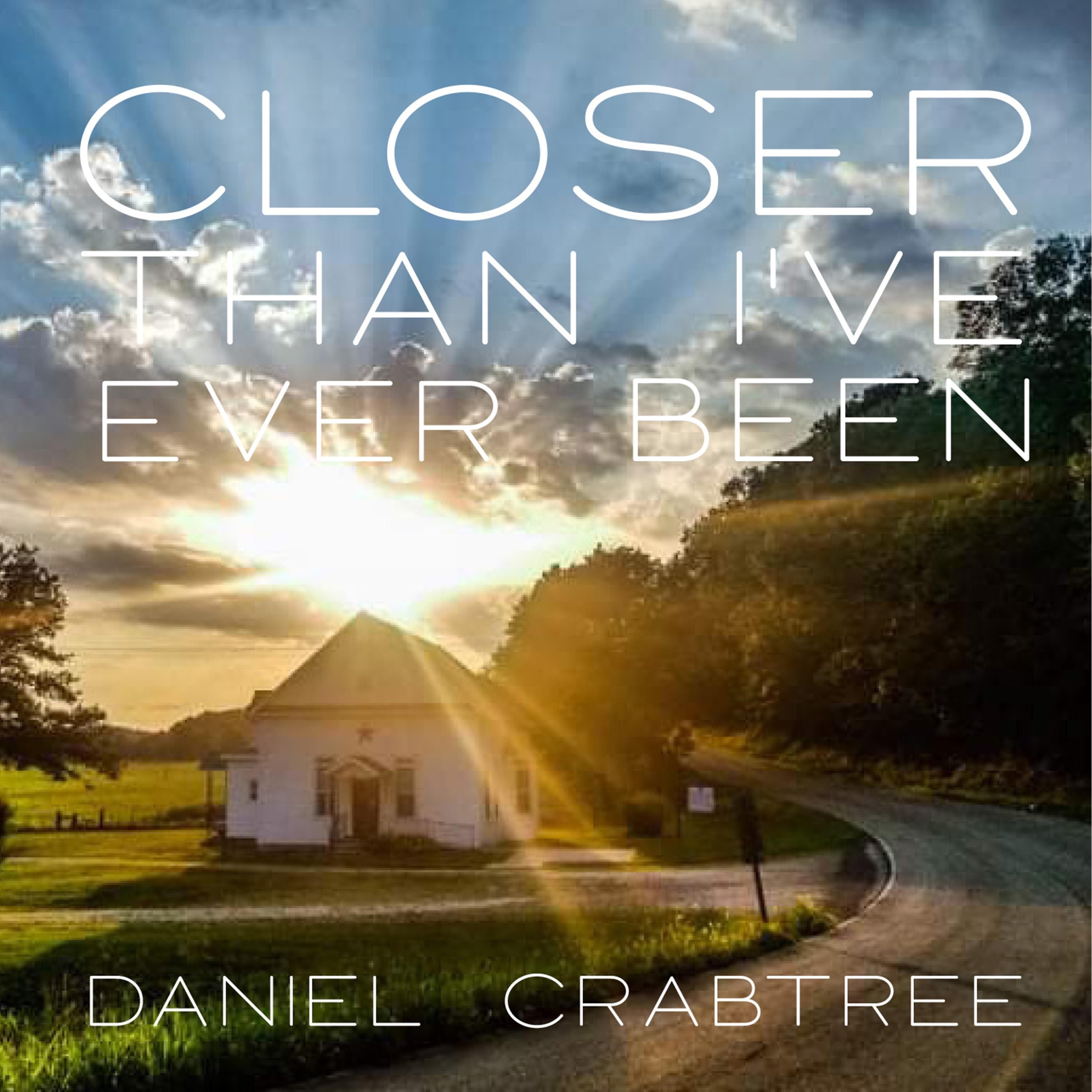 Closer Than I've Ever Been