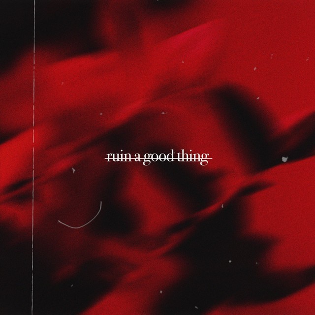 ruin a good thing