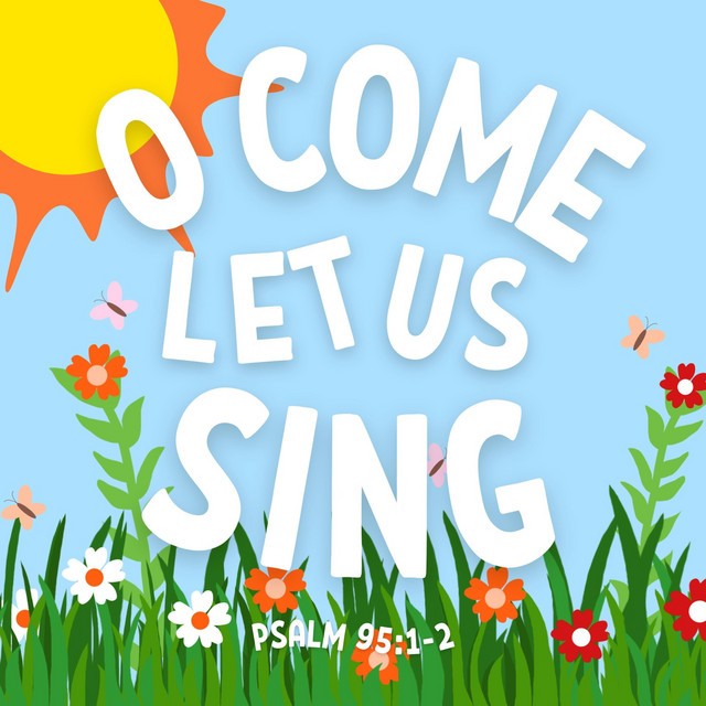 O Come Let Us Sing (Psalm 95:1-2)