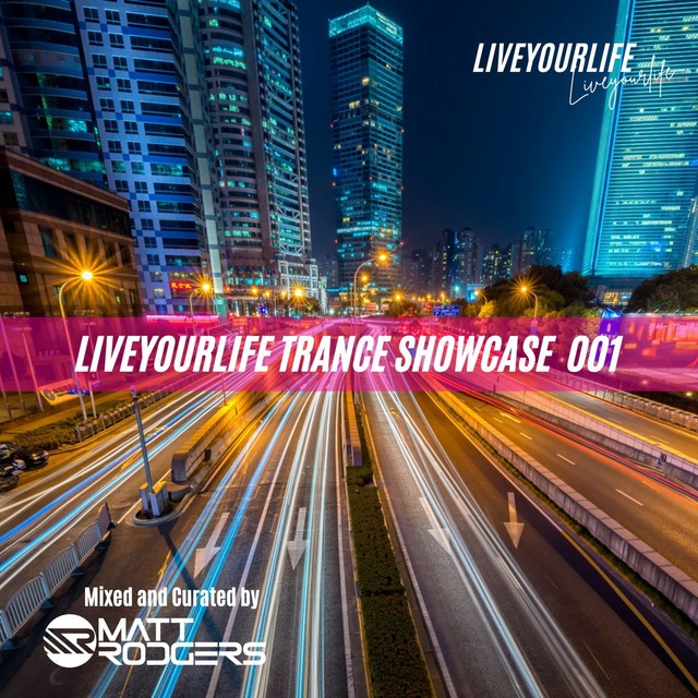 LIVEYOURLIFE TRANCE SHOWCASE 001 / Mixed and Curated by Matt Rodgers (DJ Mix)